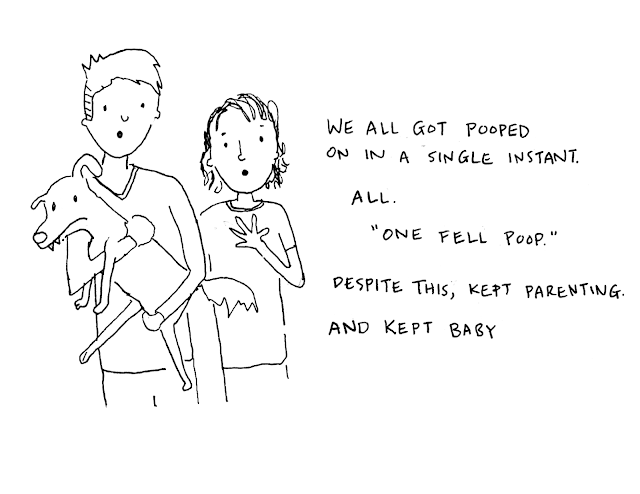 A pen and ink cartoon style drawing. Two figures are at the left, one of them holds a dog. It reads "we all got pooped on in a single instant. all. one fell poop. despite this, kept parenting. and kept baby,