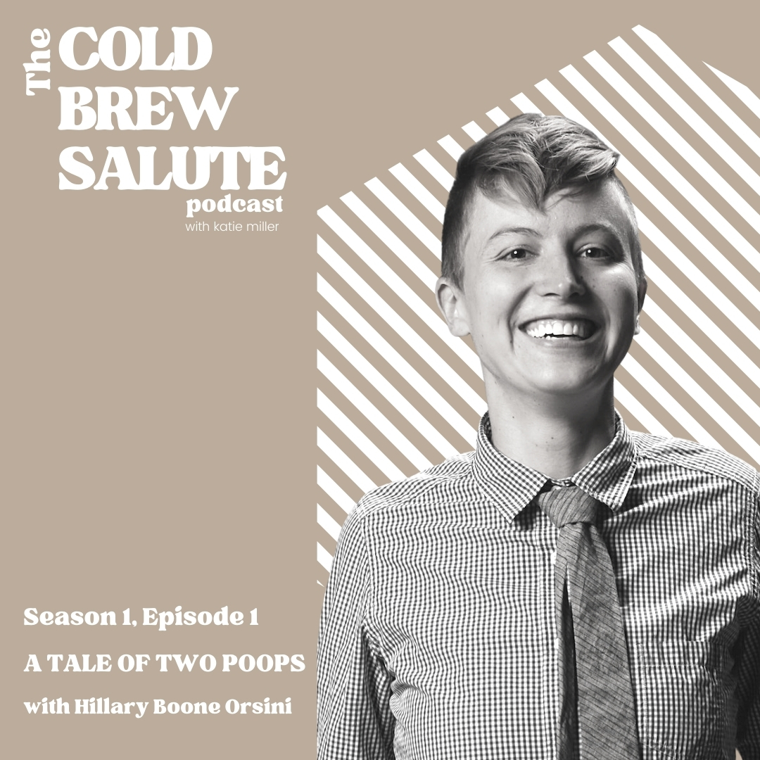 A graphic with a brown background and white text, featuring a black and white headshot of Hillary Boone. It reads THE COLD BREW SALUTE podcast with katie miller. Season 1, Episode 1, A tale of two poops with hillary boone orsini